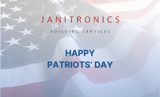 Janitronics Building Services wishes everyone a Happy Patriots’ Day with an American flag backdrop